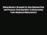 Download Hiking Alaska's Wrangell-St. Elias National Park and Preserve: From Day Hikes To Backcountry