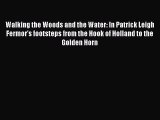 PDF Walking the Woods and the Water: In Patrick Leigh Fermor's footsteps from the Hook of Holland