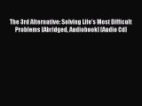 [PDF] The 3rd Alternative: Solving Life's Most Difficult Problems [Abridged Audiobook] [Audio