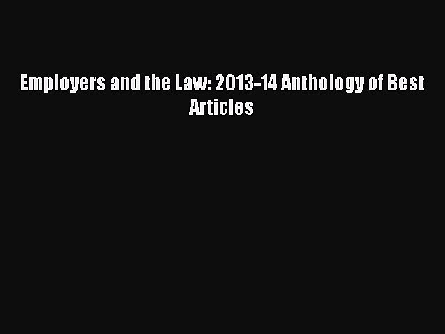 [PDF] Employers and the Law: 2013-14 Anthology of Best Articles Read Online