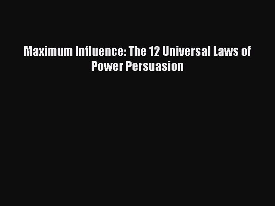 [PDF] Maximum Influence: The 12 Universal Laws of Power Persuasion Read Full Ebook