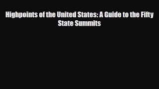[PDF Download] Highpoints of the United States: A Guide to the Fifty State Summits [PDF] Full