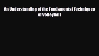 [PDF Download] An Understanding of the Fundamental Techniques of Volleyball [Read] Full Ebook