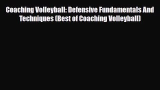 [PDF Download] Coaching Volleyball: Defensive Fundamentals And Techniques (Best of Coaching