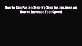 [PDF Download] How to Run Faster: Step-By-Step Instructions on How to Increase Foot Speed [Download]