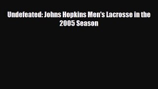 [PDF Download] Undefeated: Johns Hopkins Men's Lacrosse in the 2005 Season [Read] Online