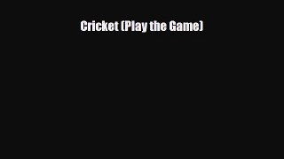 [PDF Download] Cricket (Play the Game) [Download] Online