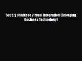 [PDF] Supply Chains to Virtual Integration (Emerging Business Technology) Read Full Ebook