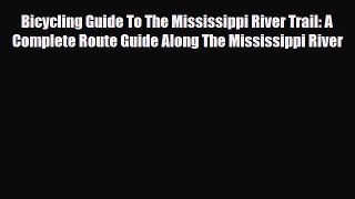 [PDF Download] Bicycling Guide To The Mississippi River Trail: A Complete Route Guide Along