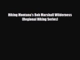 [PDF Download] Hiking Montana's Bob Marshall Wilderness (Regional Hiking Series) [PDF] Online