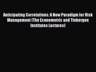 [PDF] Anticipating Correlations: A New Paradigm for Risk Management (The Econometric and Tinbergen
