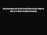 [PDF] Accelerating out of the Great Recession: How to Win in a Slow-Growth Economy Download