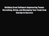 [PDF] Building Great Software Engineering Teams: Recruiting Hiring and Managing Your Team from