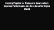 [PDF] Factory Physics for Managers: How Leaders Improve Performance in a Post-Lean Six Sigma