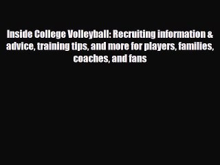 [PDF Download] Inside College Volleyball: Recruiting information & advice training tips and