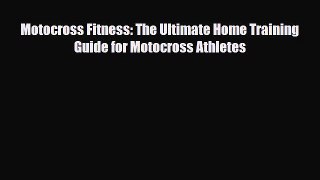 [PDF Download] Motocross Fitness: The Ultimate Home Training Guide for Motocross Athletes [Download]