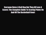 [PDF Download] Everyone Hates A Ball Hog But They All Love A Scorer: The Complete Guide To