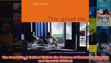 Download PDF  The Good Life A Guided Visit to the Houses of Modernity English and Spanish Edition FULL FREE