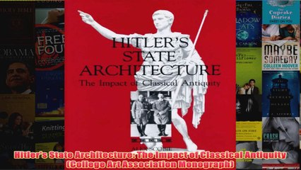 Download PDF  Hitlers State Architecture The Impact of Classical Antiquity College Art Association FULL FREE