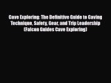 [PDF Download] Cave Exploring: The Definitive Guide to Caving Technique Safety Gear and Trip