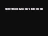 [PDF Download] Home Climbing Gyms: How to Build and Use [Read] Online
