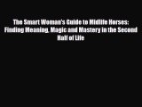 [PDF Download] The Smart Woman's Guide to Midlife Horses: Finding Meaning Magic and Mastery