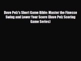 [PDF Download] Dave Pelz's Short Game Bible: Master the Finesse Swing and Lower Your Score