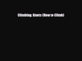 [PDF Download] Climbing: Knots (How to Climb) [PDF] Online
