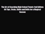 [PDF Download] The Art of Coaching High School Tennis 2nd Edition: 88 Tips Tricks Skills and