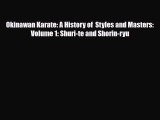 [PDF Download] Okinawan Karate: A History of  Styles and Masters: Volume 1: Shuri-te and Shorin-ryu