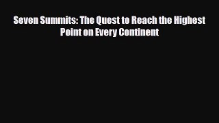 [PDF Download] Seven Summits: The Quest to Reach the Highest Point on Every Continent [Read]