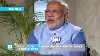 Modi urged to make reality match 'Make in India' hype