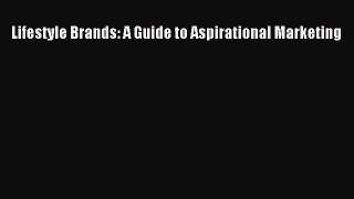 [PDF] Lifestyle Brands: A Guide to Aspirational Marketing Download Full Ebook