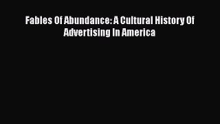 [PDF] Fables Of Abundance: A Cultural History Of Advertising In America Read Online