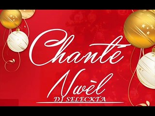 Chanté Nwel Mix 2015 By DJ Seleckta [ Les Rois Mages- Michael Benjamin-Mazinguoin-Cactus-Kasika..]