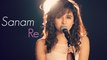 Sanam Re - Female Cover by Shirley Setia ft. Kushal Chheda - (Arijit Singh)