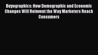 [PDF] Buyographics: How Demographic and Economic Changes Will Reinvent the Way Marketers Reach