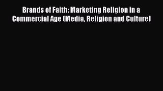[PDF] Brands of Faith: Marketing Religion in a Commercial Age (Media Religion and Culture)