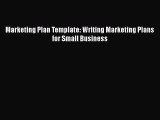 [PDF] Marketing Plan Template: Writing Marketing Plans for Small Business Read Full Ebook