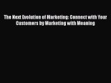 [PDF] The Next Evolution of Marketing: Connect with Your Customers by Marketing with Meaning
