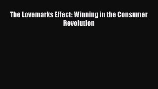 [PDF] The Lovemarks Effect: Winning in the Consumer Revolution Read Full Ebook