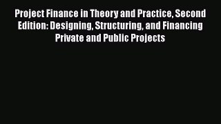 [PDF] Project Finance in Theory and Practice Second Edition: Designing Structuring and Financing