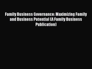 [PDF] Family Business Governance: Maximizing Family and Business Potential (A Family Business