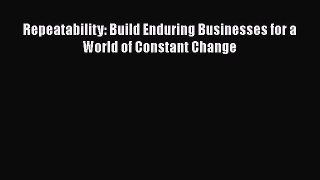 [PDF] Repeatability: Build Enduring Businesses for a World of Constant Change Read Full Ebook