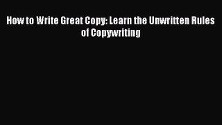 [PDF] How to Write Great Copy: Learn the Unwritten Rules of Copywriting Read Full Ebook