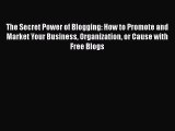 [PDF] The Secret Power of Blogging: How to Promote and Market Your Business Organization or