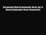 Read Discipleship (Dietrich Bonhoeffer Works Vol. 4) (Dietrich Bonhoeffer Works (Paperback))