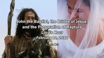 John the Baptist, the Brides of Jesus and the Preparation of Rapture - Karla Ott