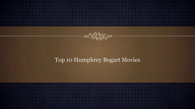 Top 10 Humphrey Bogart Movies