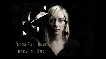 Fredrika Stahl - Tomorrow (Fragment Remix) (1024p FULL HD)